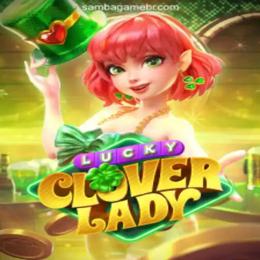 Discover the Excitement of LuckyCloverLady: A Unique Experience on SAMBA GAME